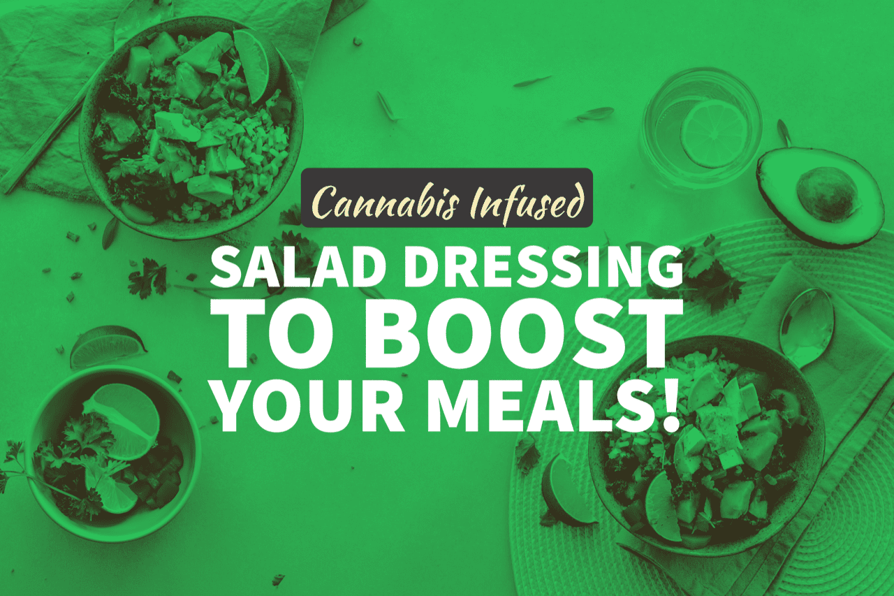 Cannabis Infused Salad Dressings to Boost Your Meals