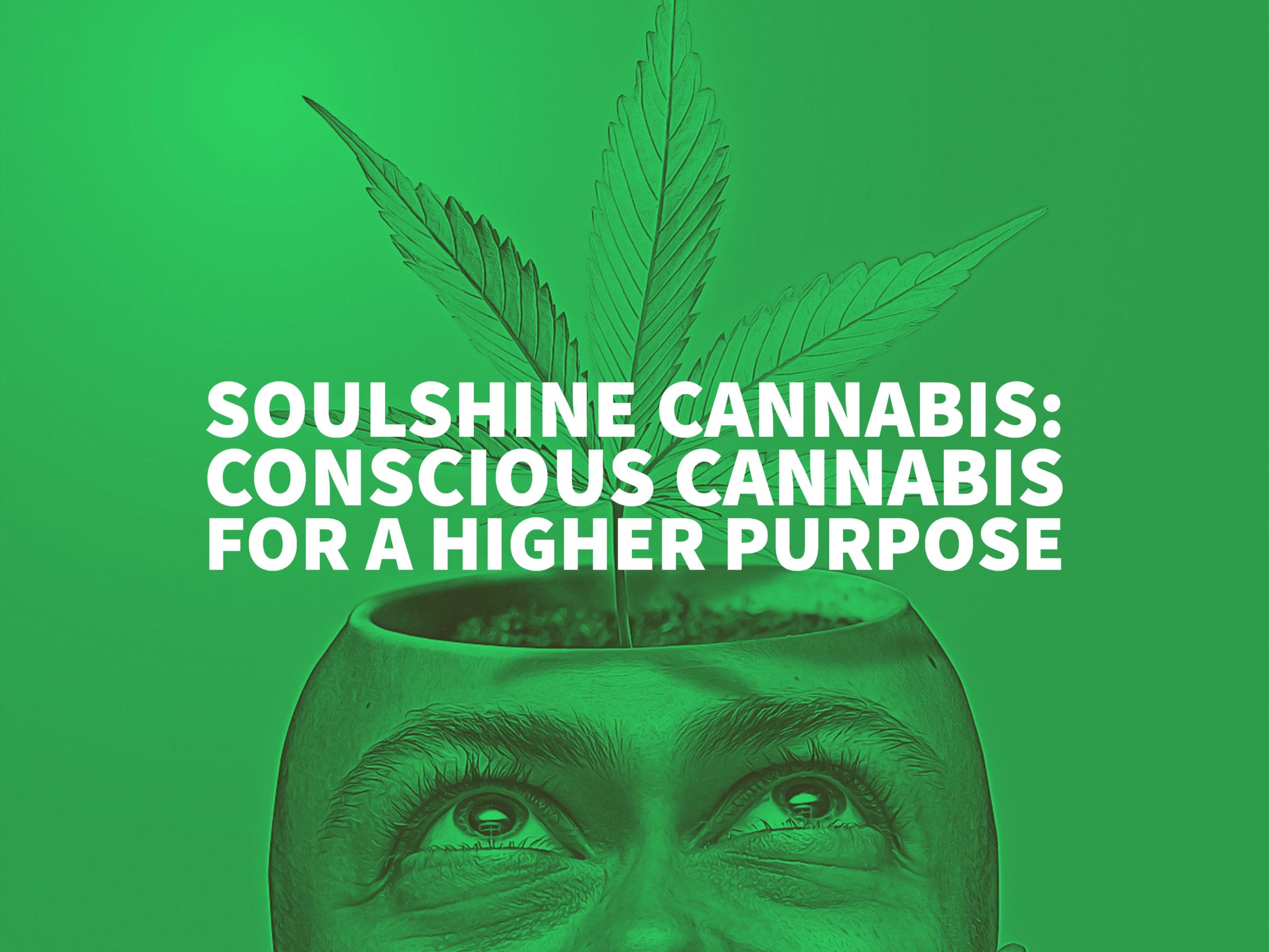 Soulshine Cannabis: Conscious Cannabis For A Higher Purpose