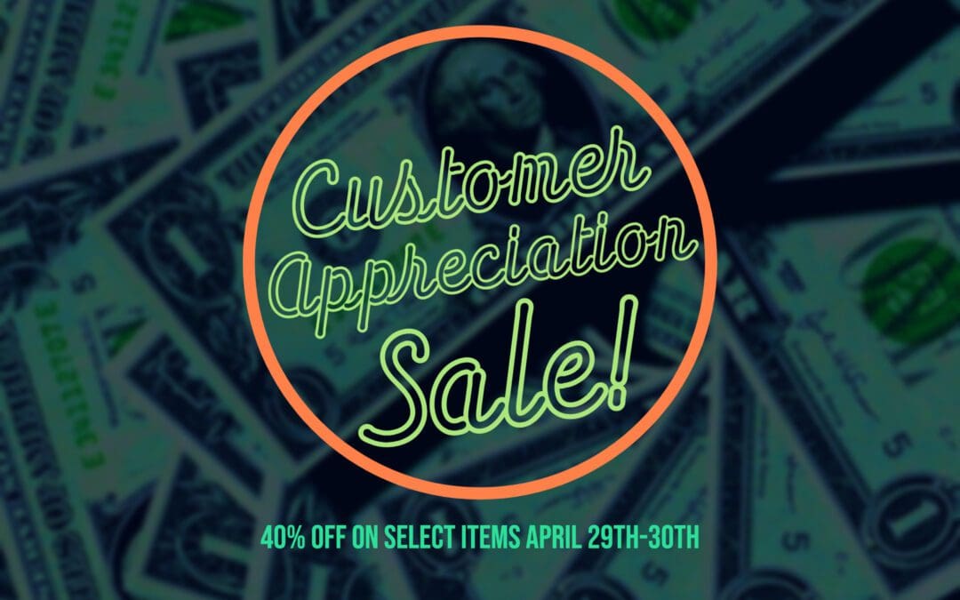 Customer Appreciation Sale 4/29-30 2021