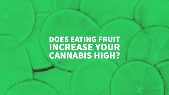 Does Eating Fruit Increase Your Cannabis High?