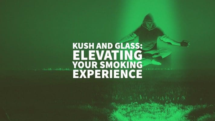 KUSH AND GLASS: ELEVATING YOUR SMOKING EXPERIENCE