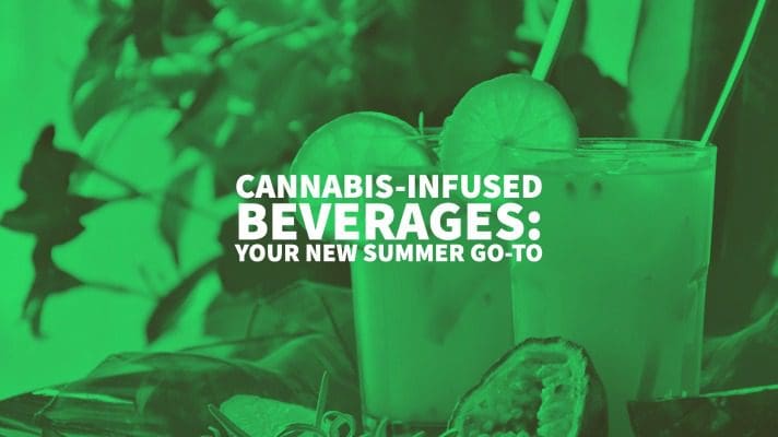 Major Cannabis-infused beverages: your new summer go-to