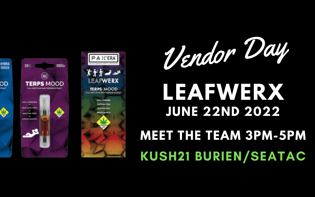 LeafWerx vENDOR daY @ kUSH21 bURIEN/sEATAC