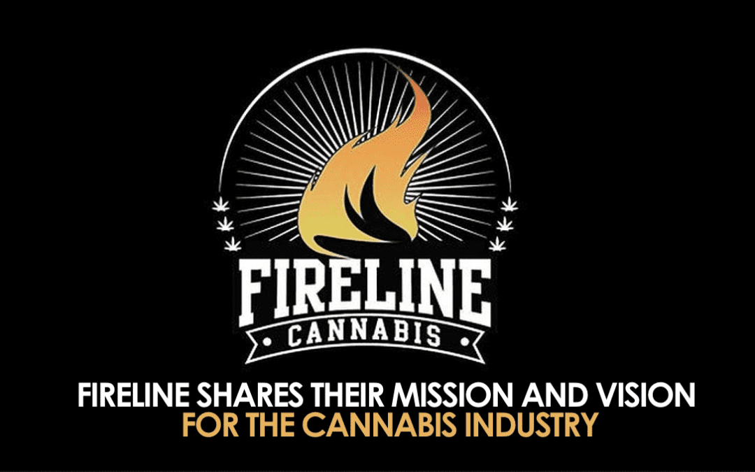 fireline has a mission and vision in the cannabis industry